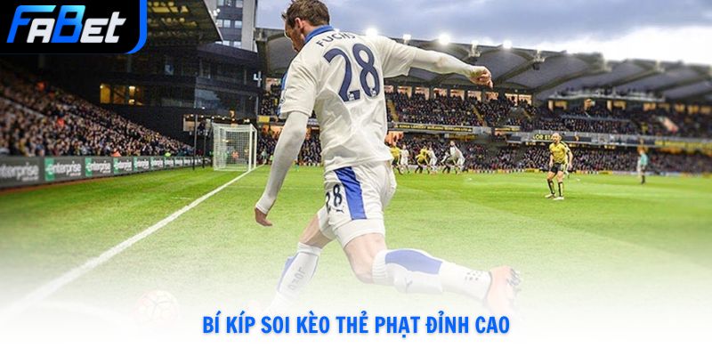 Tham Gia Kèo Thẻ Phạt Và Chiến Thuật Dự Đoán Từ Fabet Mới Nhất 2026