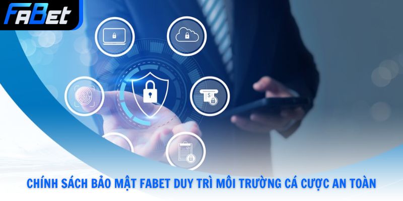 Chính Sách Bảo Mật Fabet | 3 Điều Khoản Quan Trọng Cần Biết