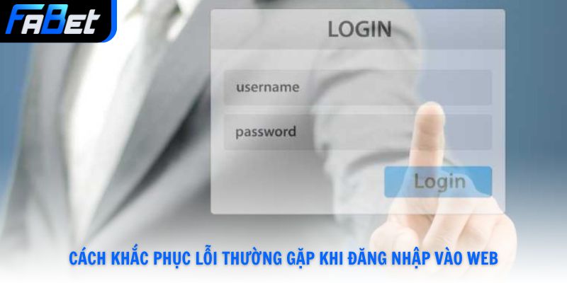 Đăng Nhập Fabet Và Cách Xử Lý Các Lỗi Phổ Biến Thường Gặp Nhất 2026