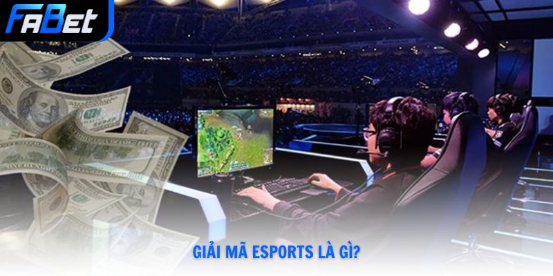 Esports Là Gì? Tìm Hiểu Thế Giới Thể Thao Điện Tử Fabet Mới Nhất 2026