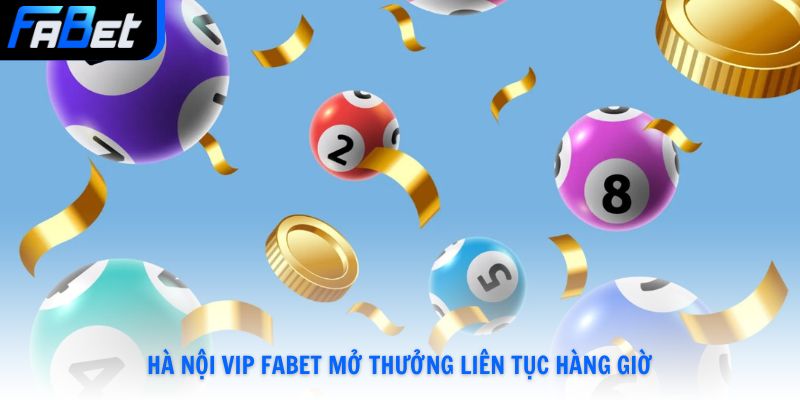 Hà Nội Vip Fabet Mở Thưởng 24/7 Săn Thưởng Mỗi Ngày
