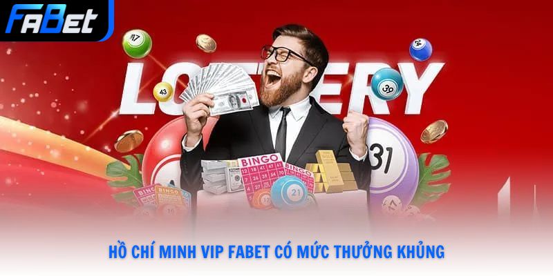 Hồ Chí Minh Vip Fabet - Trải Nghiệm Độc Đáo Thưởng Khủng Nhất 2026
