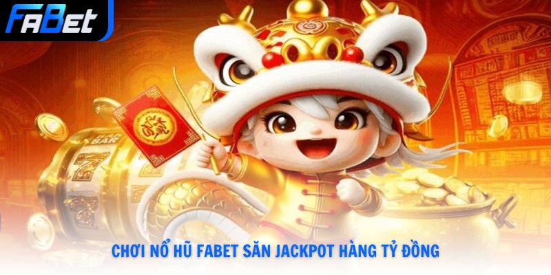 Jackpot Fabet Nhận Thưởng Khủng Đổi Đời Trong Tích Tắc Mới Nhất 2026