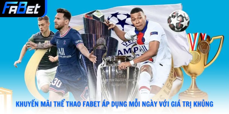 Khuyến Mãi Thể Thao Fabet Đến 5 Triệu Đồng Mỗi Ngày