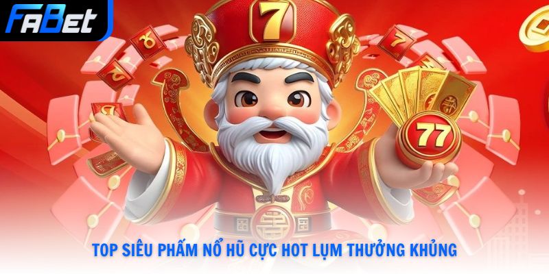 Nổ Hũ Fabet Quay Slot Hấp Dẫn Chạm Tay Jackpot Khủng