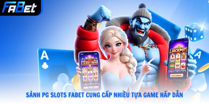 PG Slots Fabet Sảnh Slot Hiện Đại Chinh Phục Jackpot Giá Trị Số 1