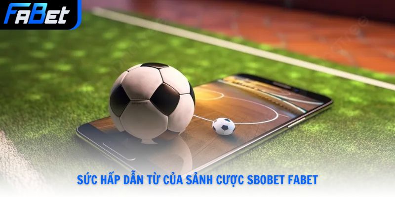 Cá Cược SBOBET Fabet Thể Thao Đẳng Cấp Châu Á 2026