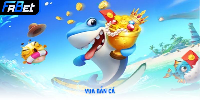 Vua Bắn Cá Săn Thưởng Đổi Thẻ Uy Tín Số 1 Và Mẹo Chơi Tại Fabet